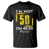 Funny Birthday T Shirt I'm Not 50 I'm 49.99 Plus Tax - Wonder Print Shop