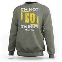 Funny Birthday Sweatshirt I'm Not 60 I'm 59.99 Plus Tax - Wonder Print Shop