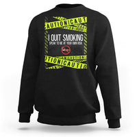 Caution I Quit Smoking Sweatshirt Speak To Me At Your Own Risk No Tobacco Day - Wonder Print Shop