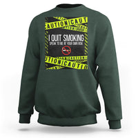 Caution I Quit Smoking Sweatshirt Speak To Me At Your Own Risk No Tobacco Day - Wonder Print Shop