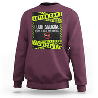 Caution I Quit Smoking Sweatshirt Speak To Me At Your Own Risk No Tobacco Day - Wonder Print Shop