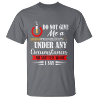 Quit Smoking T Shirt Do Not Give Me a Cigarette Under Any Circumstances No Matter What I Say - Wonder Print Shop