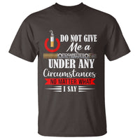 Quit Smoking T Shirt Do Not Give Me a Cigarette Under Any Circumstances No Matter What I Say - Wonder Print Shop