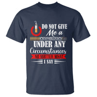 Quit Smoking T Shirt Do Not Give Me a Cigarette Under Any Circumstances No Matter What I Say - Wonder Print Shop