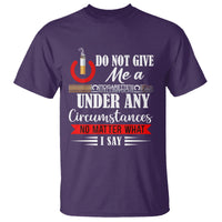 Quit Smoking T Shirt Do Not Give Me a Cigarette Under Any Circumstances No Matter What I Say - Wonder Print Shop