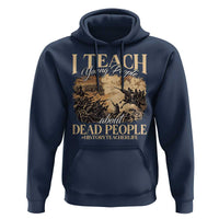 History Teachers Hoodie I Teach Young People About Dead People