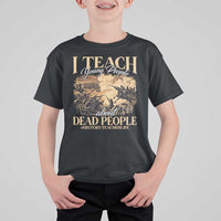 History Teachers T Shirt For Kid I Teach Young People About Dead People
