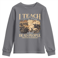History Teachers Youth Sweatshirt I Teach Young People About Dead People