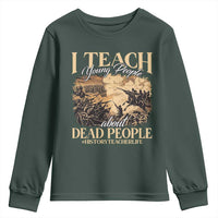 History Teachers Youth Sweatshirt I Teach Young People About Dead People