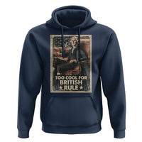 Funny George Washington Hoodie Too Cool For British Rule 4th Of July - Wonder Print Shop