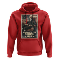 Funny George Washington Hoodie Too Cool For British Rule 4th Of July - Wonder Print Shop