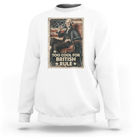 Funny George Washington Sweatshirt Too Cool For British Rule 4th Of July - Wonder Print Shop