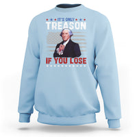 George Washington Sweatshirt It's Only Treason If You Lose 4th Of July - Wonder Print Shop
