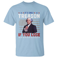 George Washington T Shirt It's Only Treason If You Lose 4th Of July - Wonder Print Shop