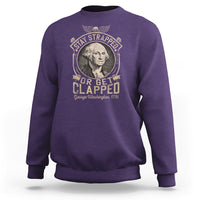 George Washington Sweatshirt Stay Strapped Or Get Clapped 4th Of July - Wonder Print Shop