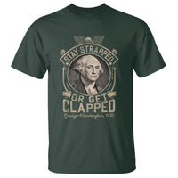George Washington T Shirt Stay Strapped Or Get Clapped 4th Of July - Wonder Print Shop