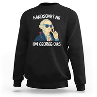 Funny George Washington Sweatshirt Handsome No I'm Georgeous 4th Of July - Wonder Print Shop