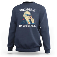 Funny George Washington Sweatshirt Handsome No I'm Georgeous 4th Of July - Wonder Print Shop
