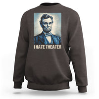 I Hate Theater Abraham Lincoln Sweatshirt - Wonder Print Shop