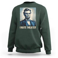 I Hate Theater Abraham Lincoln Sweatshirt - Wonder Print Shop
