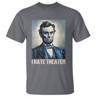 I Hate Theater Abraham Lincoln T Shirt - Wonder Print Shop