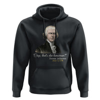 Thomas Jefferson Hoodie Crap That's Due Tomorrow Funny 4th of July 1776 - Wonder Print Shop