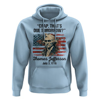 Thomas Jefferson Hoodie Crap That's Due Tomorrow Funny 4th of July 1776 - Wonder Print Shop