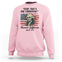 Thomas Jefferson Sweatshirt Crap That's Due Tomorrow Funny 4th of July 1776 - Wonder Print Shop