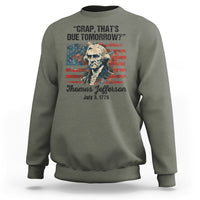 Thomas Jefferson Sweatshirt Crap That's Due Tomorrow Funny 4th of July 1776 - Wonder Print Shop