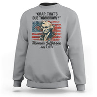 Thomas Jefferson Sweatshirt Crap That's Due Tomorrow Funny 4th of July 1776 - Wonder Print Shop