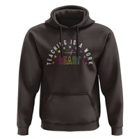 Teacher Hoodie Teaching Is A Work Of Heart - Wonder Print Shop