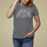 Teacher T Shirt For Women Teaching Is A Work Of Heart - Wonder Print Shop