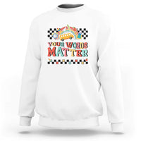 Special Education Teacher Sweatshirt Your Words Matter Retro Groovy Back To School - Wonder Print Shop