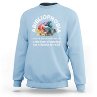 Funny Book Lover Sweatshirt Abibliophobia The Fear Of Running Out Of The Books To Read - Wonder Print Shop