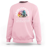 Funny Book Lover Sweatshirt Abibliophobia The Fear Of Running Out Of The Books To Read - Wonder Print Shop