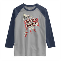 Proud To Be Native Raglan Shirt American Indian Indigenous