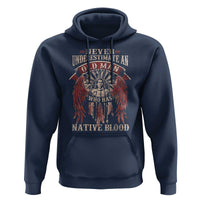 Never Underestimate An Old Man Who Has Native Blood Hoodie - Wonder Print Shop
