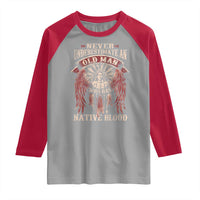 Never Underestimate An Old Man Who Has Native Blood Raglan Shirt