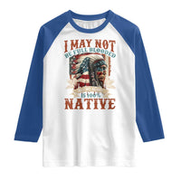 Native American Raglan Shirt May Not Be Full Blooded My Heart 100% Native