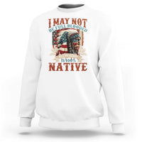 Native American Sweatshirt May Not Be Full Blooded My Heart 100% Native - Wonder Print Shop