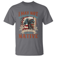 Native American T Shirt May Not Be Full Blooded My Heart 100% Native - Wonder Print Shop