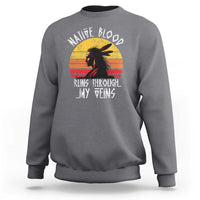 Native American Blood Runs Through My Veins Sweatshirt - Wonder Print Shop