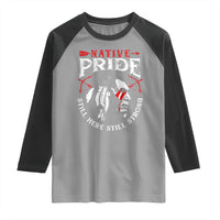 Native Pride Raglan Shirt Still Here Still Strong American Indian