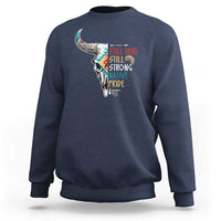 Native Pride Sweatshirt Still Here Still Strong American Indian - Wonder Print Shop