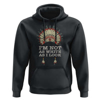Native American Hoodie I'm Not As White As I Look - Wonder Print Shop