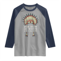 Native American Raglan Shirt I'm Not As White As I Look