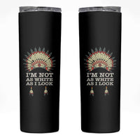 Native American Skinny Tumbler I'm Not As White As I Look