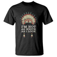 Native American T Shirt I'm Not As White As I Look - Wonder Print Shop