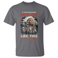 Funny Native American T Shirt If Your Ancestors Don't Look Like This - Wonder Print Shop