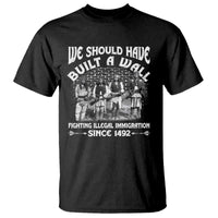 Native American T Shirt We Should Have Built A Wall - Wonder Print Shop